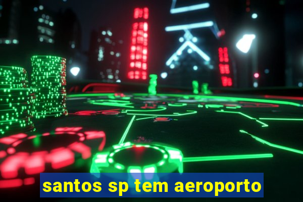 santos sp tem aeroporto